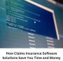 How Claims Insurance Software Solutions Save You Time