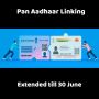 Pan Adhaar Linking Extended Till 30th June