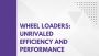 Wheel Loaders: Unrivaled Efficiency and Performance