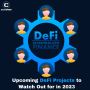Upcoming DeFi Projects to Watch Out for in 2023