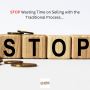 STOP Wasting Time on Selling with the Traditional Process...
