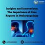 Insights and Innovations: The Importance of Case Reports in 