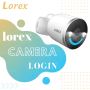 Everything You to Know About Lorex Camera Login