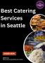 Best Catering Services in Seattle for Every Occasion Best Catering Services in Seattle for Every Occasion
