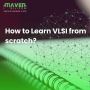 How to Learn VLSI from scratch? | Maven Silicon