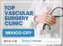 The best vascular surgery clinic in Mexico City