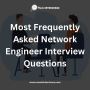 Most Frequently Asked Network Engineer Interview Questions