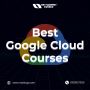 Best Google Cloud Course - Enroll Now!