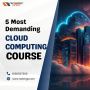 5 Most Demanding Cloud Computing Courses