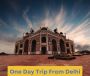 10 Best Ideas – One day trips from Delhi