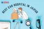 Best Ear Hospital in Jaipur