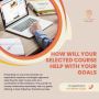 how will your selected course help with your goals