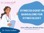 Best Gynecologist in Bangalore for Gynecology