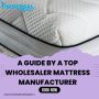 A Guide by a Top Wholesaler Mattress Manufacturer