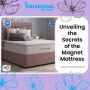 Unveiling the Secrets of the Magnet Mattress