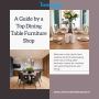 A Guide by a Top Dining Table Furniture Shop