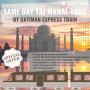 Same Day Taj Mahal Tour by gatimaan train