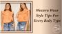 Top Tips for Choosing a Western Outfit for Each Body Type - 