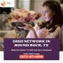 Enjoying the Benefits of Dish Network in Round Rock, TX