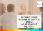 Secure Your Business with a SOC 2 Assessment Report