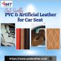 Want High Quality PVC & Artificial Leather for Car Seat ?