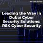 Leading the Way in Dubai Cyber Security Solutions: RSK Cyber