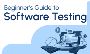Beginner's Guide to Software Testing