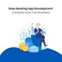 Does Banking App Development company grow your business