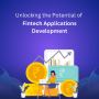Unlocking the Potential of Fintech Applications Development