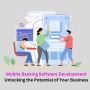 Mobile Banking Software Development: Unlocking the Potential