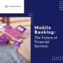 Mobile Banking: The Future of Financial Services