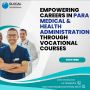 Empowering Careers in Para Medical & Health Administration t