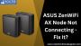ASUS ZenWiFi AX Node Not Connecting