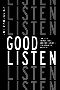 Good Listen: Creating Memorable Conversations In Business An