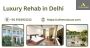Luxury Rehab in Delhi
