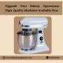 Upgrade Your Bakery Operations: High-Quality Machines Availa