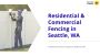 Residential & Commercial Fencing in Seattle, WA