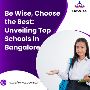 Be Wise, Choose the Best: Unveiling Top Schools in Bangalore