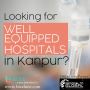 List of top hospitals in Kanpur