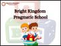 Bright Kingdom Pragmatic School