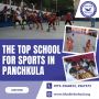 Leading the Field: Panchkula's Top School for Sports Excelle