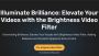 Elevate Your Videos with the Brightness Video Filter: Illumi