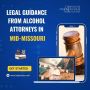 Legal Guidance from Alcohol Attorneys in Mid-Missouri