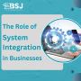 The Role of System Integration in Businesses