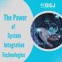 The Power of System Integration Technologies