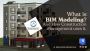 What is BIM Modeling? And How Construction Management uses it