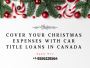 Cover Your Christmas Expenses with Car Title Loans in Canada