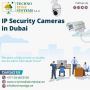 Are you looking for quality IP Security Cameras in Dubai?