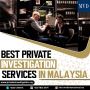 Best Private Investigation Services in Malaysia