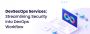 DevSecOps Services: Streamlining Security into DevOps Workfl